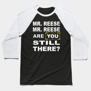 Are you still there Mr Reese??? Baseball T-Shirt